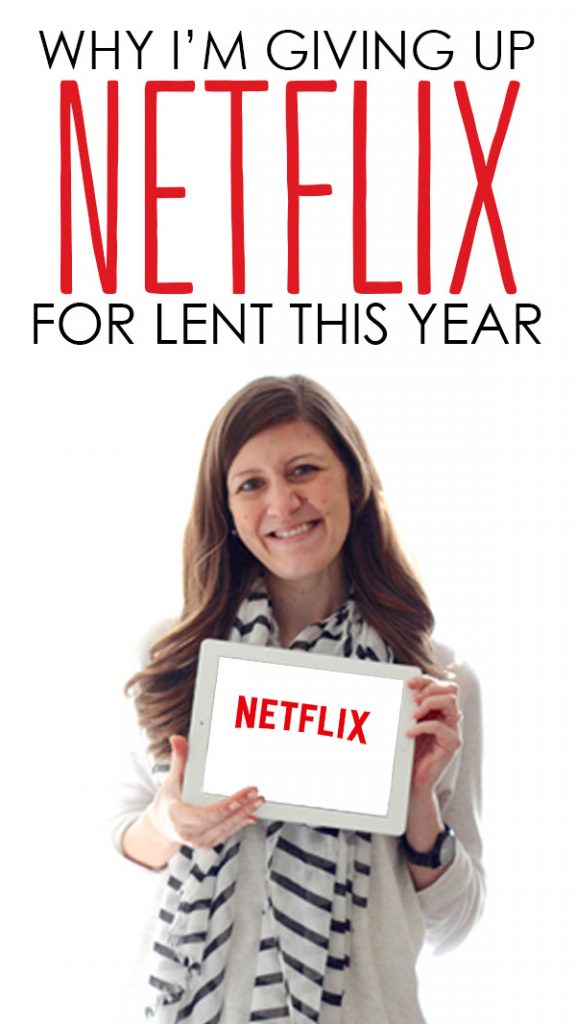 Why I'm Giving Up Netflix for Lent this year