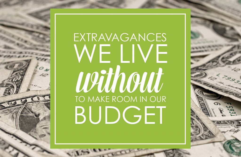 7 extravagances we live without to make room in our budget - Dave Ramsey